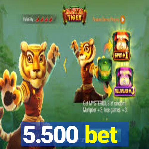 5.500 bet